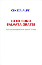 Io mi sono salvata gratis. Cronaca semiseria di un tumore al seno