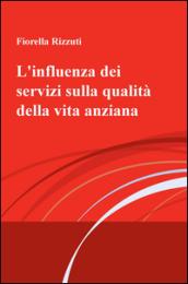 L'influenza dei servizi sulla qualità della vita anziana