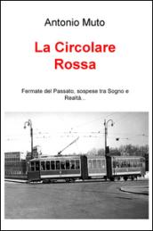 La circolare rossa. Fermate del passato, sospese tra sogno e realtà...