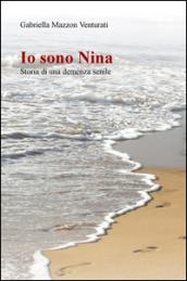 Io sono Nina. Storia di una demenza senile