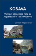 Kosava. Vento di odio etnico nella ex Jugoslavia da Tito a Milosevic