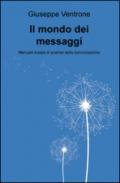 Il mondo dei messaggi. Manuale liceale di scienze della comunicazione