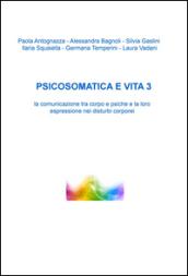 Psicosomatica e vita. La comunicazione tra corpo e psiche e la loro espressione nei disturbi corporei: 3