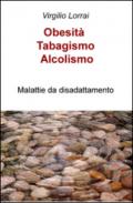 Obesità, tabagismo, alcolismo. Malattie da disadattamento