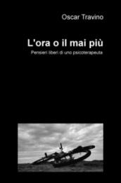 L'ora o il mai più. Pensieri liberi di uno psicoterapeuta