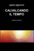 Cavalcando il tempo. Poesie e racconti