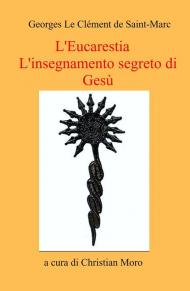 L' eucarestia. L'insegnamento segreto di Gesù