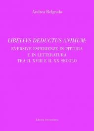 Libellvs deductus animum: eversive esperienze in pittura e in letteratura tra il XVIII e il XX secolo