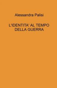 L' identita' al tempo della guerra