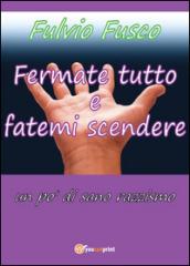 Fermate tutto e fatemi scendere. Un po' di sano razzismo