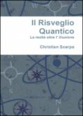 Il risveglio quantico. La realtà oltre l'illusione