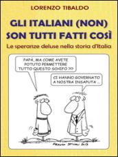 Gli italiani (non) son tutti fatti così. Le speranze deluse nella storia d'Italia