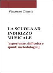 La scuola ad indirizzo musicale. Esperienze, difficoltà e spunti metodologici