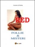Red. Follie & misteri