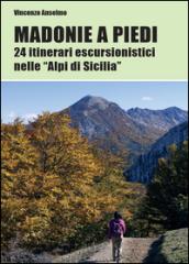 Madonie a piedi. 24 itinerari escursionistici nelle «Alpi di Sicilia»