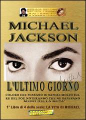 L'ultimo giorno. Michael Jackson. La vita di Michael: 1