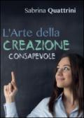 L'arte della creazione consapevole