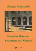 Eustache Balmain. Testimone nell'ombra