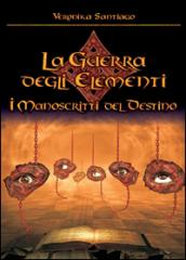 I Manoscritti del Destino (La Guerra degli Elementi - Vol. 4)