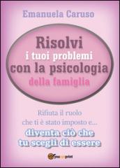 Risolvi i tuoi problemi con la psicologia della famiglia