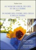 Au nom du coeur, du ciel et de la Terre-In nome del cuore, del cielo e della Terra. Ediz. bilingue