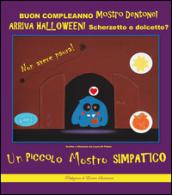 Buon compleanno Mostro Dentone! Arriva Halloween! Scherzetto o dolcetto?