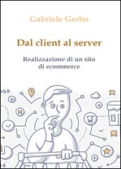 Dal client al server. Realizzazione di un sito di ecommerce