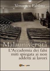 Malauniversità. L'Accademia dei falsi miti spiegata ai non addetti ai lavori