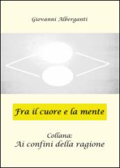 Fra il cuore e la mente. Ai confini della ragione