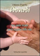 Proverbi. Una guida sicura per le stagioni della vita