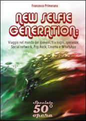 New selfie generation: viaggio nel mondo dei giovani, tra sogni, speranze, social network, pop, rock, cinema e WhatsApp