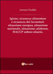 Igiene, sicurezza alimentare e sicurezza dei lavoratori: situazione europea, situazione nazionale, situazione calabrese, HACCP settore oleario.