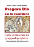 Pregare Dio per la guarigione - Come organizzare un gruppo di preghiera