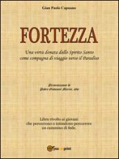 Fortezza. Una virtù donata dallo Spirito Santo come compagna di viaggio verso il Paradiso