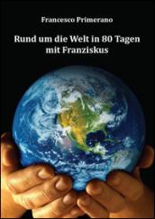 Rund um die welt in 80 tagen mit Franziskus