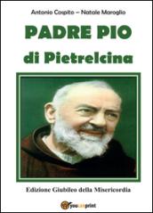 Padre Pio da Pietrelcina. Edizione giubileo della misericordia