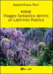 Viaggio fantastico dentro un labirinto poetico