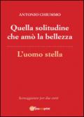 Quella solitudine che amò la bellezza-L'uomo stella