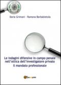 Le indagini difensive in campo penale nell'ottica dell'investigatore privato. Il mandato professionale