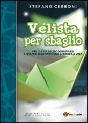 Velista per sbaglio. Per chi ha deciso di iniziarsi ai piaceri di un weekend in barca a vela