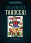 Leggere i tarocchi. Capire e interpretare gli arcani maggiori dei tarocchi