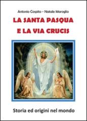 La santa Pasqua e la via Crucis. Storia ed origini nel mondo