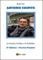 Antonio Cospito. La musica, la fede, e la malattia. Ediz. speciale