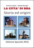 La città di Bra. Storia ed origini. Ediz. speciale