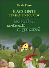 Racconti per bambini curiosi. Boschi, animali e gnomi