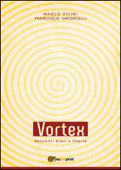 Vortex. Racconti brevi e poesie