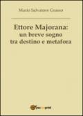 Ettore Majorana: un breve sogno tra destino e metafora