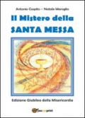 Il mistero della santa messa. Ediz. giubileo della misericordia