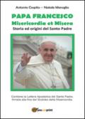 Papa Francesco. Misericordia et misera. Storia ed origini del santo padre