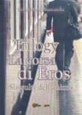 La corsa di Eros. Sussulti dell'anima. Trilogy